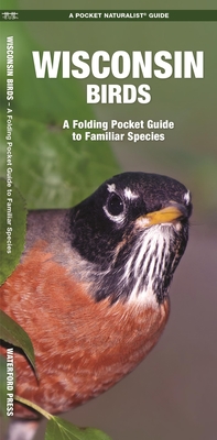Wisconsin Birds: A Folding Pocket Guide to Familiar Species - Kavanagh, James, and Waterford Press