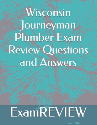 Wisconsin Journeyman Plumber Exam Review Questions and Answers - Yu, Mike, and Examreview