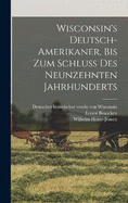 Wisconsin's Deutsch-Amerikaner, bis zum schluss des neunzehnten jahrhunderts