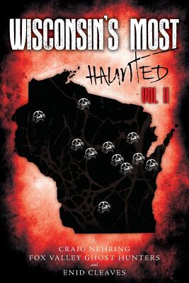 Wisconsin's Most Haunted: Vol II - Ghost Hunters, Fox Valley, and Cleaves, Enid, and Nehring, Craig