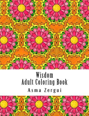 Wisdom: Adult Coloring Book: Coloring Book for Adults with quotes and pattern backgrounds - Zergui, Asma