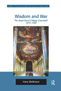 Wisdom and War: The Royal Naval College Greenwich 1873 1998