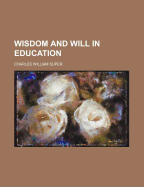 Wisdom and Will in Education