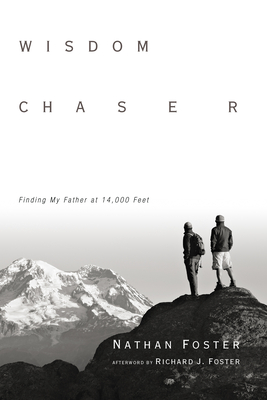 Wisdom Chaser: Finding My Father at 14,000 Feet - Foster, Nathan