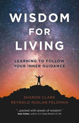 Wisdom for Living: Learning to Follow Your Inner Guidance - Feldman, Reynold Ruslan, and Clark, Sharon