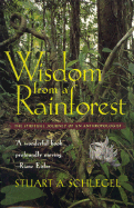 Wisdom from a Rainforest: The Spiritual Journey of an Anthropologist - Schlegel, Stuart A