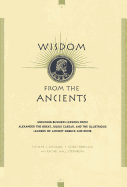 Wisdom from the Ancients: Enduring Business Lessons from Alexander the Great, Julius Caesar, and the Illustrious Leaders of Ancient Greece and Rome