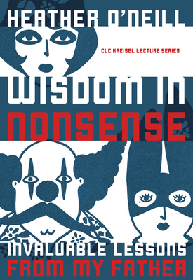 Wisdom in Nonsense: Invaluable Lessons from My Father - O'Neill, Heather