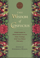 Wisdom of Confucius - Confucius, and Wilson, Epiphanius (Editor)