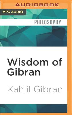 Wisdom of Gibran - Gibran, Kahlil, and Cooper, Jim (Read by)