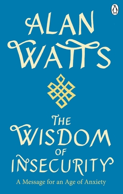 Wisdom Of Insecurity: A Message for an Age of Anxiety - Watts, Alan W