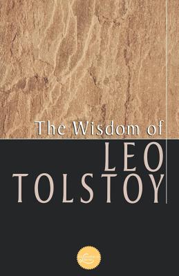 Wisdom of Leo Tolstoy - Tolstoy, Leo Nikolayevich, Count