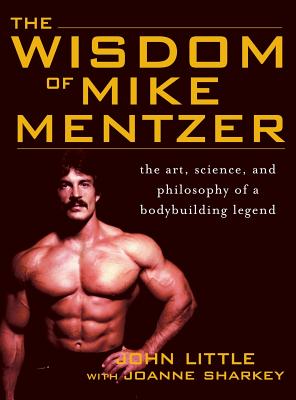 Wisdom of Mike Mentzer - Little, John, and Sharkey, Joanne