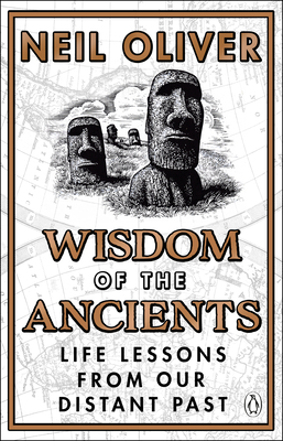Wisdom of the Ancients: Life lessons from our distant past - Oliver, Neil