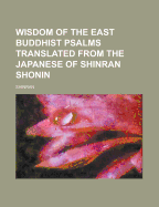 Wisdom of the East Buddhist Psalms Translated from the Japanese of Shinran Shonin