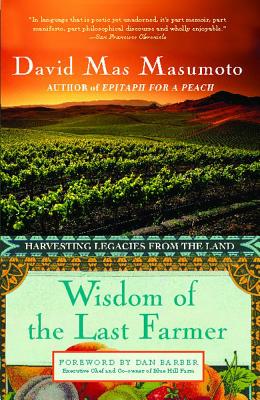 Wisdom of the Last Farmer: Harvesting Legacies from the Land - Mas Masumoto, David
