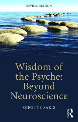 Wisdom of the Psyche: Beyond neuroscience - Paris, Ginette