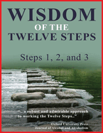Wisdom of the Twelve Steps 1st -3rd Step: 1st - 3rd Step