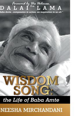 Wisdom Song: The Life of Baba Amte: Compassion in Action - Mirchandani, Neesha, and The Dalai Lama, His Holiness (Foreword by)