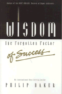 Wisdom, the Forgotten Factor of Success - Baker, Philip