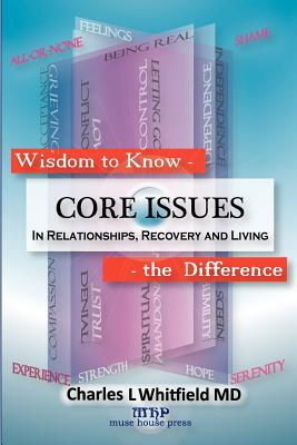 Wisdom to Know the Difference: Core Issues in Relationships, Recovery and Living - Whitfield, Charles L, M.D., and Brennan, Donald L (Designer)