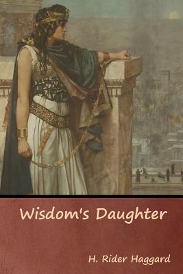 Wisdom's Daughter - Haggard, H Rider, Sir