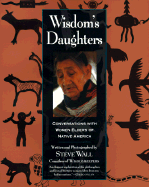 Wisdom's Daughters: Conversations with Women Elders of Native America - Wall, Steve