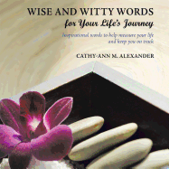 Wise and Witty Words for Your Life's Journey: Inspirational Words to Help Measure Your Life and Keep You on Track
