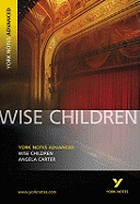 Wise Children: York Notes Advanced - everything you need to study and prepare for the 2025 and 2026 exams