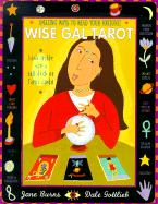 Wise Gal Tarot: Amazing Ways to Read Your Fortune! - Burns, Jane, and Gottlieb, Dale