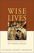 Wise Lives: Orthodox Christian Reflections on the Wisdom of Sirach