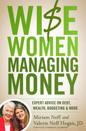 Wise Women Managing Money: Expert Advice on Debt, Wealth, Budgeting & More