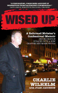 Wised Up: A Reformed Mobster's Confessional Memoir - Second Edition Updated with a New Chapter and More Photos