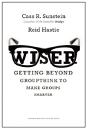 Wiser: Getting Beyond Groupthink to Make Groups Smarter