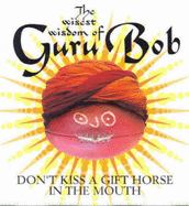 Wisest Wisdom of Guru Bob