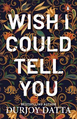 Wish I Could Tell You - Datta, Durjoy