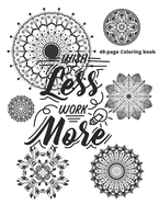 Wish less, work more: Flower & Mandala coloring book
