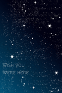 Wish you were here - A Grief Journal: A bereavement diary and remembrance notebook for women to help you work through grief, loss and anxiety / Universe and stars edition