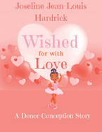 Wished for With Love: A Donor Conception Story