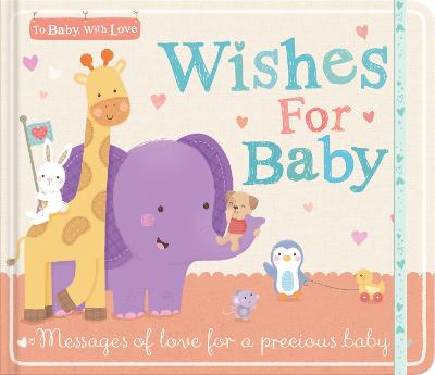 Wishes for Baby: Messages of Love for a Precious Baby - Little Tiger Press