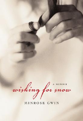 Wishing for Snow: A Memoir - Gwin, Minrose