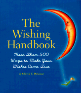 Wishing Handbook: More Than 500 Ways to Make Your Wishes Come True - Delamar, Gloria T