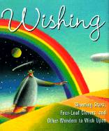 Wishing: Shooting Stars, Four-Leaf Clovers, and Other Wonders to Wish Upon