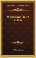 Wishmakers' Town (1885)