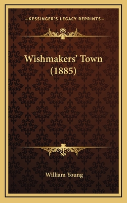 Wishmakers' Town (1885) - Young, William, Father