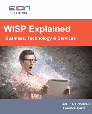 WISP Explained: Business, Services, Systems and Operation - Harte, Lawrence, and Kalaichelvan, Kalai, and Schaeffler, Jimmy (Contributions by)