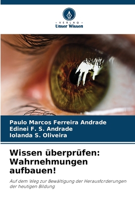 Wissen ?berpr?fen: Wahrnehmungen aufbauen! - Ferreira Andrade, Paulo Marcos, and F S Andrade, Edinei, and S Oliveira, Iolanda