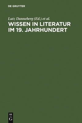 Wissen in Literatur Im 19. Jahrhundert - Danneberg, Lutz (Editor), and Vollhardt, Friedrich (Editor)