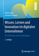 Wissen, Lernen Und Innovation Im Digitalen Unternehmen: Mit Fallstudien Und Praxisbeispielen