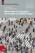 Wissen Ordnen Und Entgrenzen - Vom Analogen Zum Digitalen Europa?